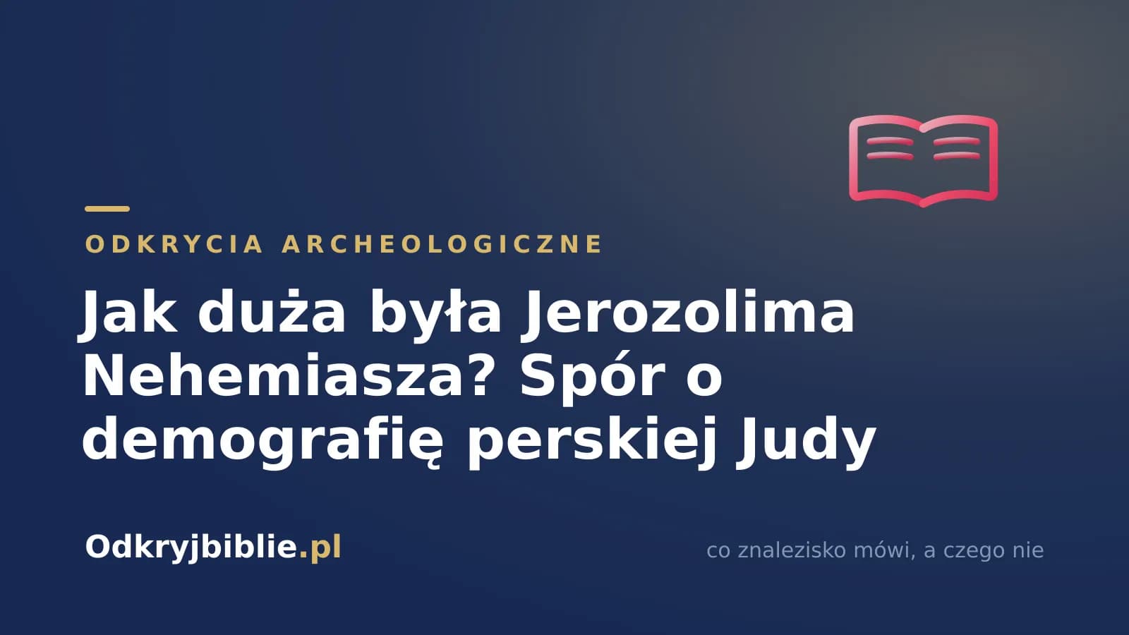 Jak duża była Jerozolima Nehemiasza? Spór o demografię perskiej Judy