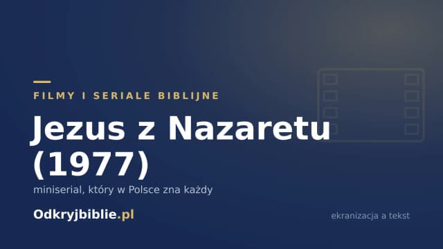 Jezus z Nazaretu (1977) — miniserial, który w Polsce zna każdy