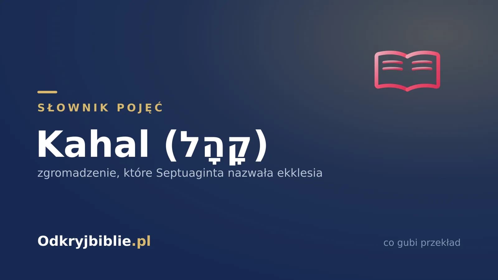 Kahal (קָהָל) — zgromadzenie, które Septuaginta nazwała ekklesia