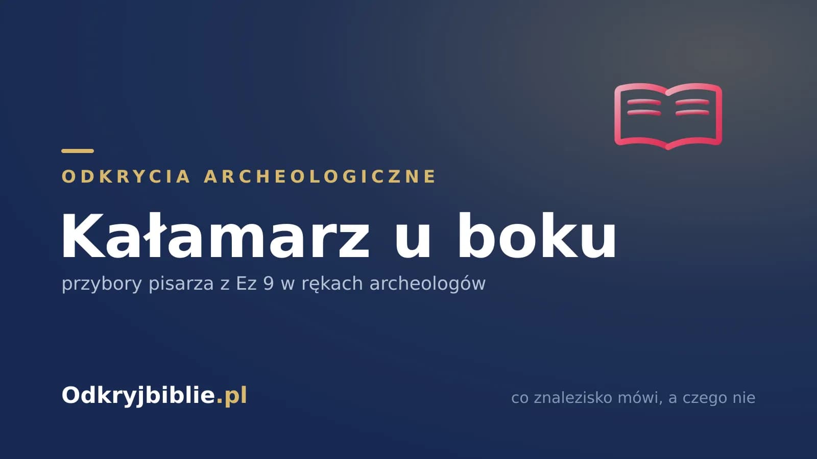 Kałamarz u boku — przybory pisarza z Ez 9 w rękach archeologów