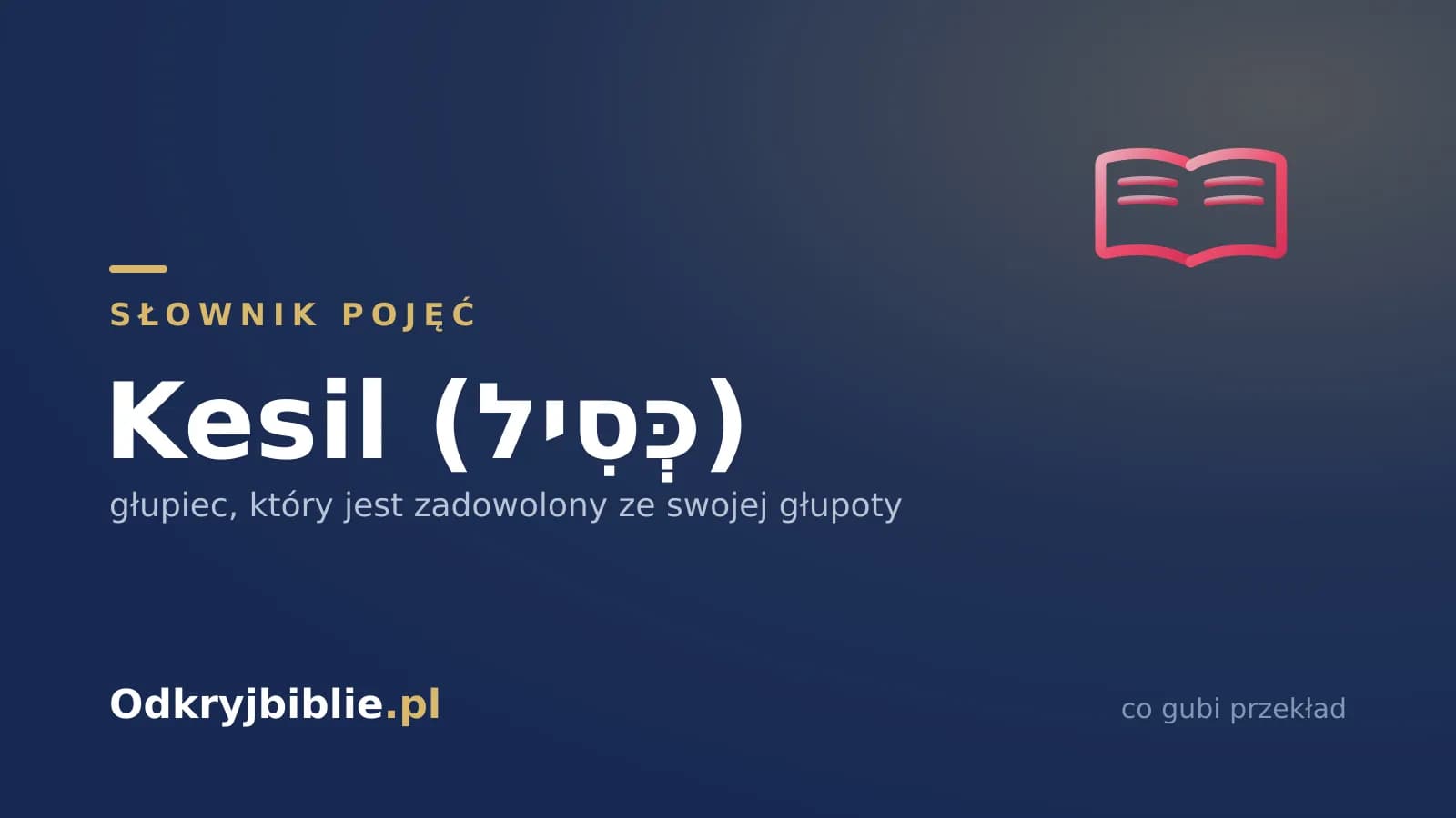 Kesil (כְּסִיל) — głupiec, który jest zadowolony ze swojej głupoty