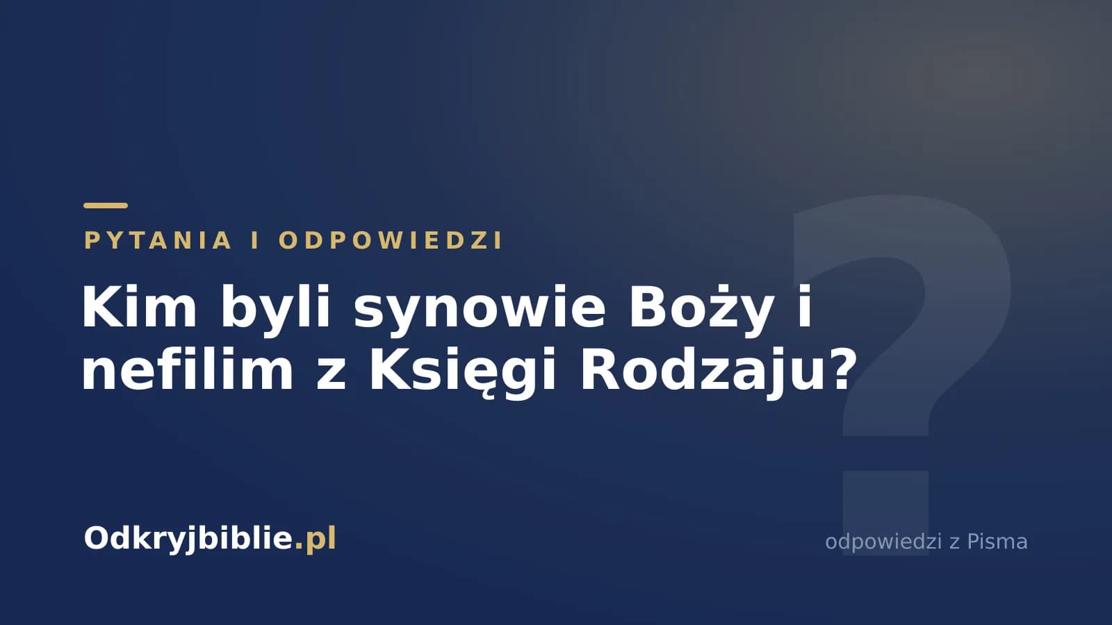 Kim byli synowie Boży i nefilim z Księgi Rodzaju?