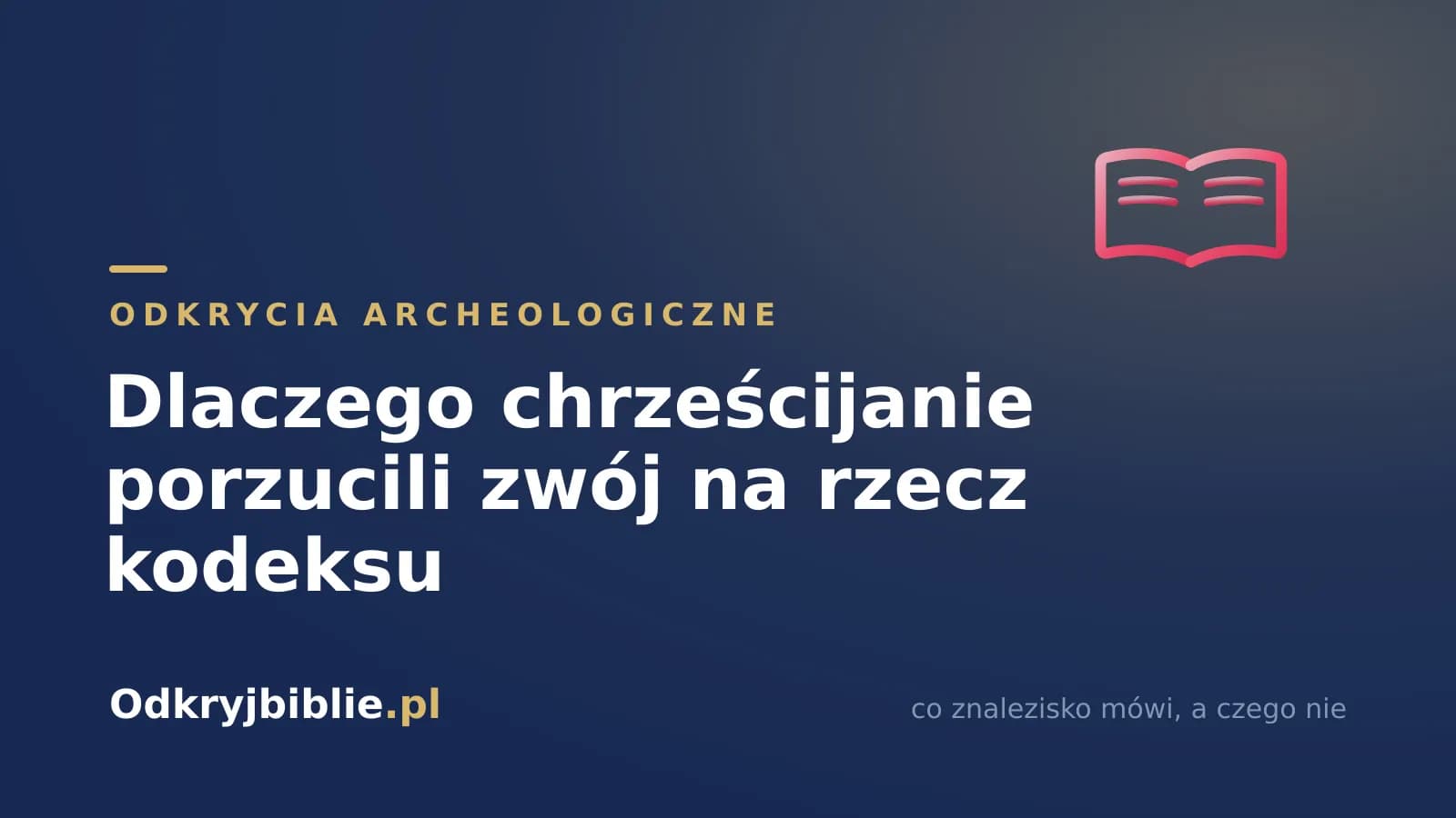 Dlaczego chrześcijanie porzucili zwój na rzecz kodeksu