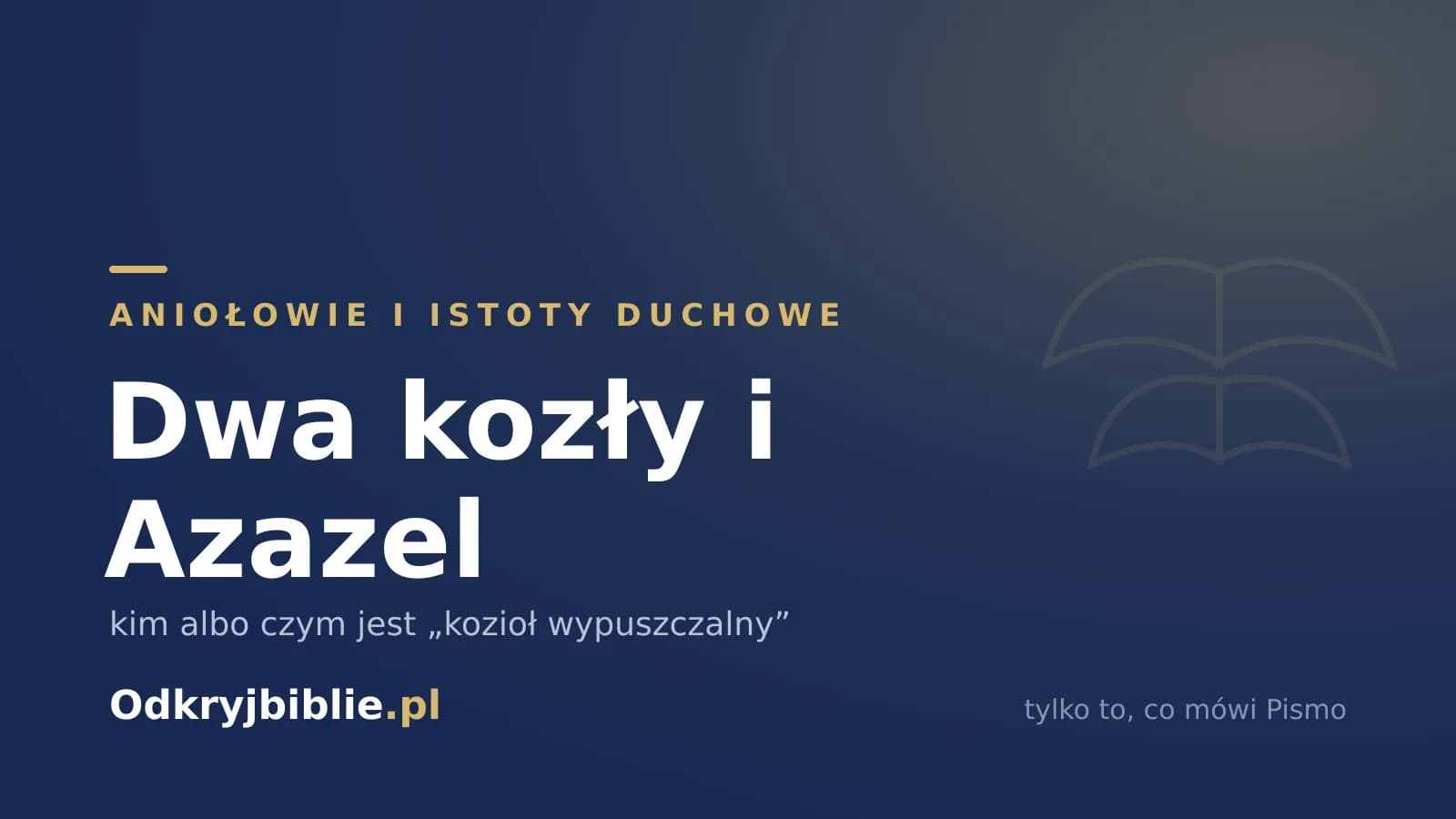 Dwa kozły i Azazel — kim albo czym jest „kozioł wypuszczalny”