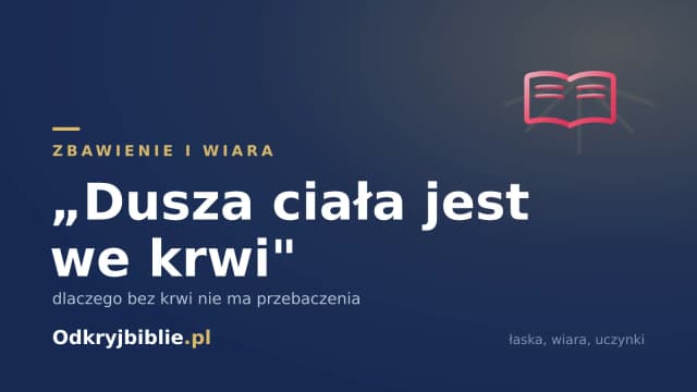 „Dusza ciała jest we krwi” — dlaczego bez krwi nie ma przebaczenia