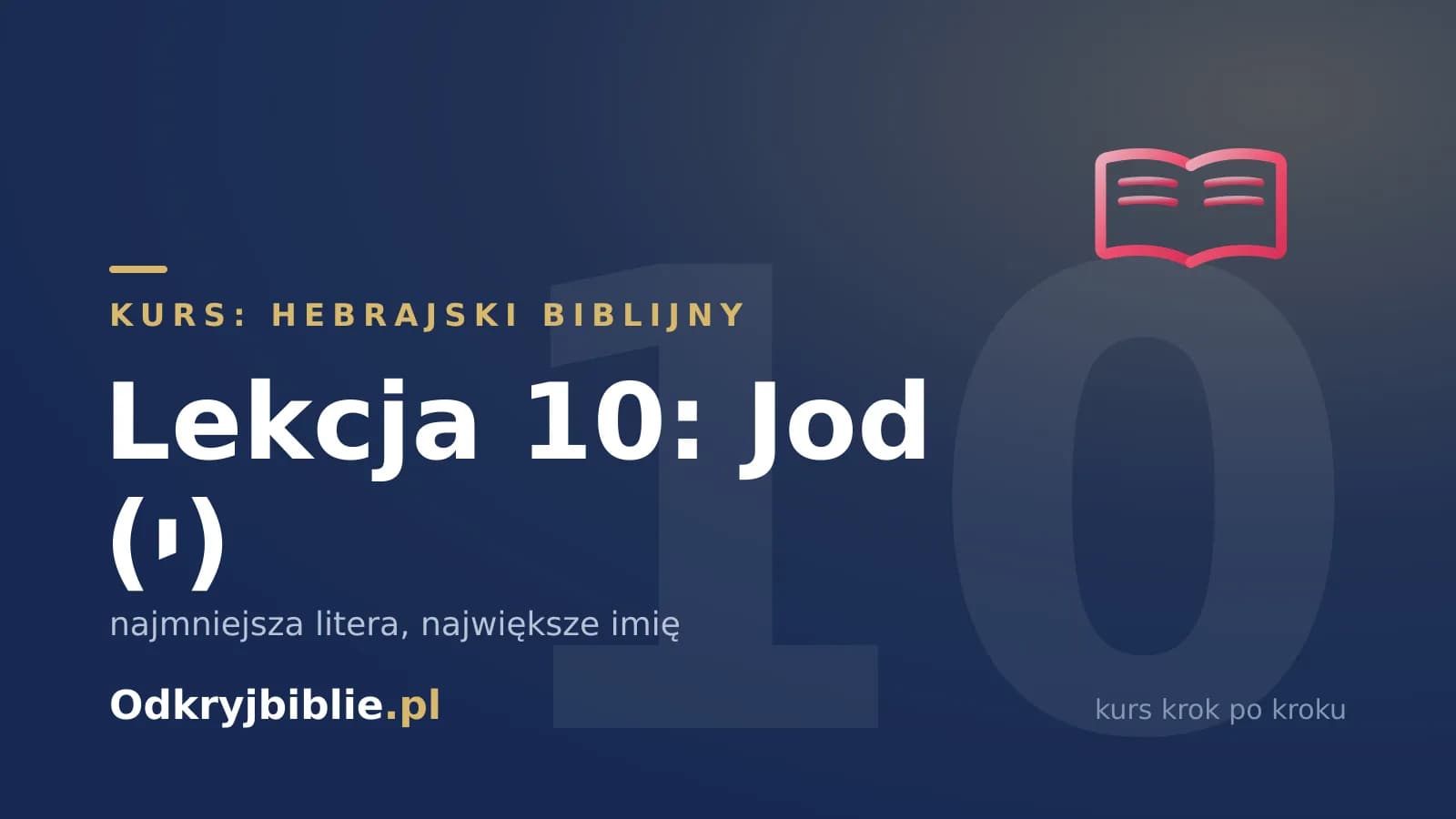 Lekcja 10: Jod (י) — najmniejsza litera, największe imię