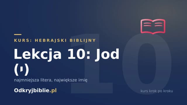 Lekcja 10: Jod (י) — najmniejsza litera, największe imię