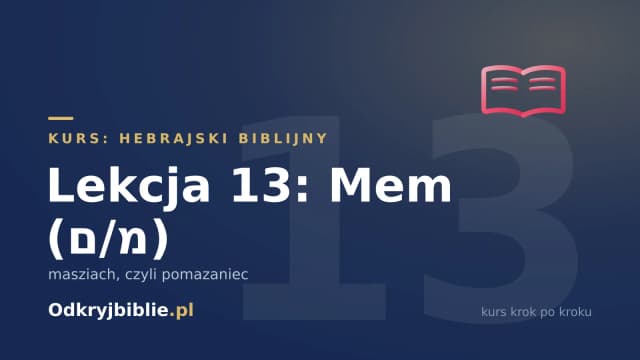 Lekcja 13: Mem (מ/ם) — masziach, czyli pomazaniec