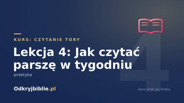 Lekcja 4: Jak czytać parszę w tygodniu — praktyka