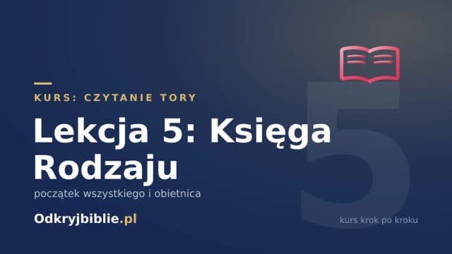 Lekcja 5: Księga Rodzaju — początek wszystkiego i obietnica