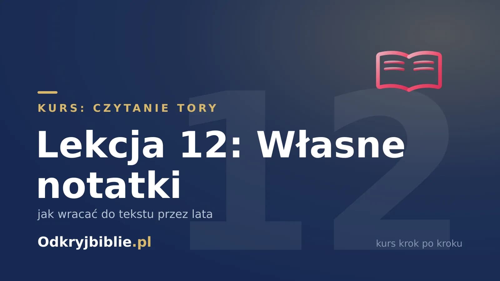 Lekcja 12: Własne notatki — jak wracać do tekstu przez lata