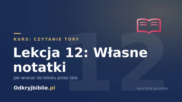 Lekcja 12: Własne notatki — jak wracać do tekstu przez lata