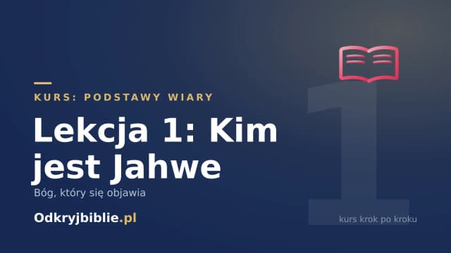Lekcja 1: Kim jest Jahwe — Bóg, który się objawia