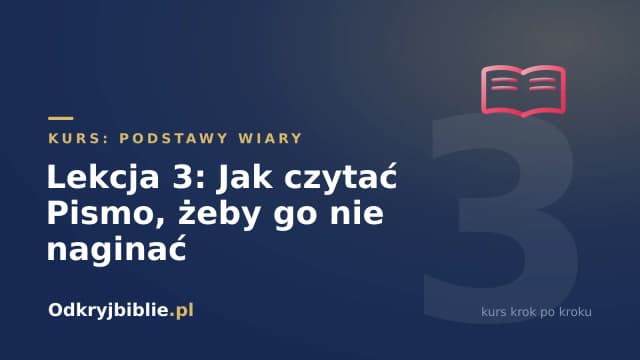 Lekcja 3: Jak czytać Pismo, żeby go nie naginać