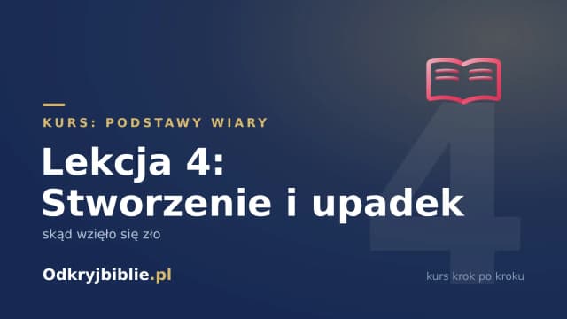 Lekcja 4: Stworzenie i upadek — skąd wzięło się zło