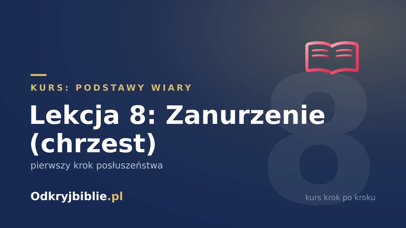 Lekcja 8: Zanurzenie (chrzest) — pierwszy krok posłuszeństwa