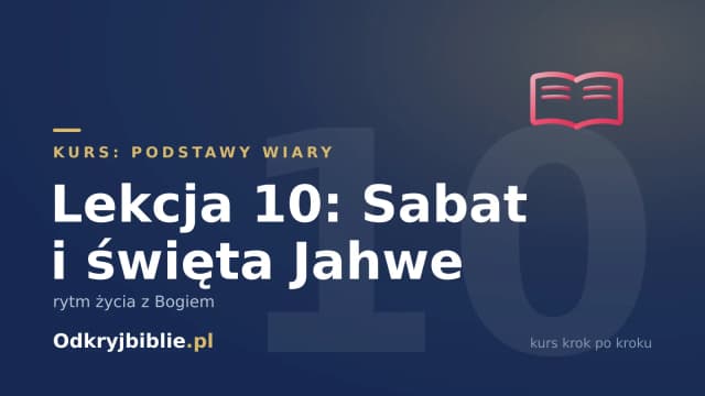 Lekcja 10: Sabat i święta Jahwe — rytm życia z Bogiem