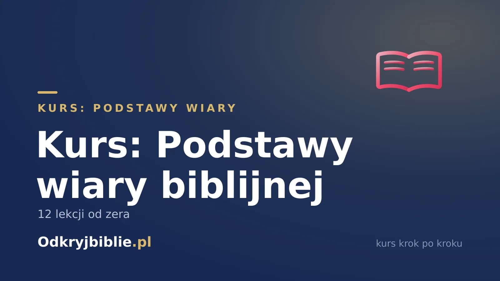 Kurs: Podstawy wiary biblijnej — 12 lekcji od zera