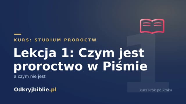 Lekcja 1: Czym jest proroctwo w Piśmie — a czym nie jest