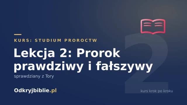 Lekcja 2: Prorok prawdziwy i fałszywy — sprawdziany z Tory