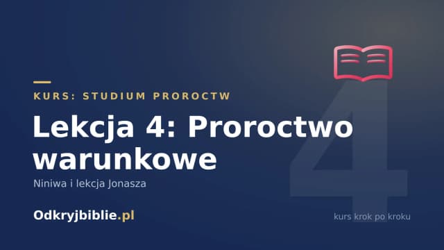 Lekcja 4: Proroctwo warunkowe — Niniwa i lekcja Jonasza