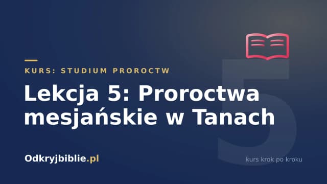 Lekcja 5: Proroctwa mesjańskie w Tanach