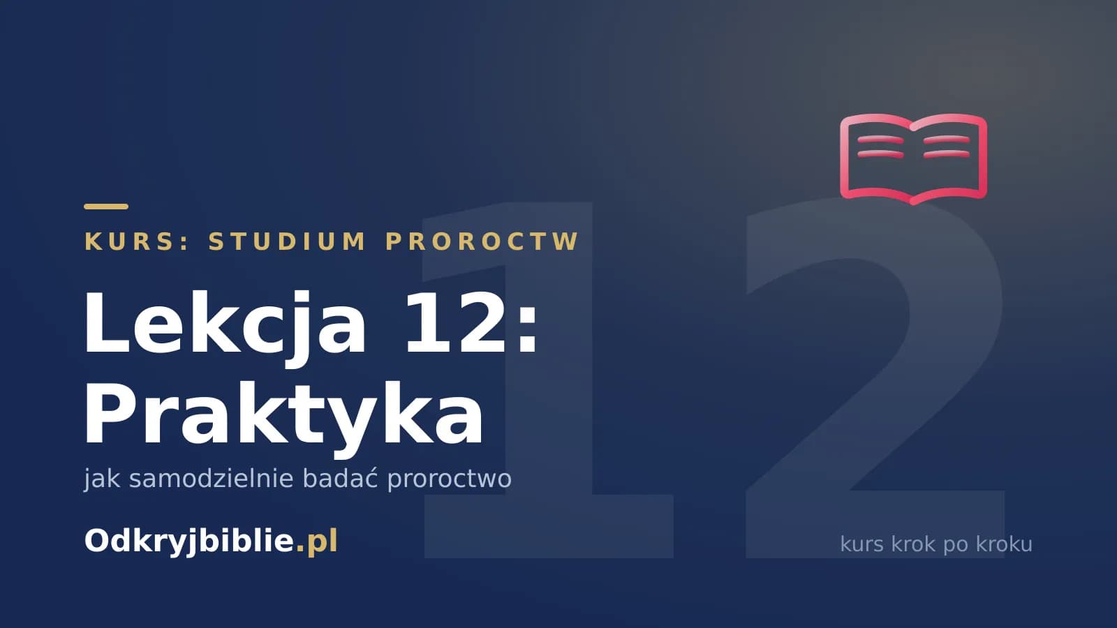 Lekcja 12: Praktyka — jak samodzielnie badać proroctwo