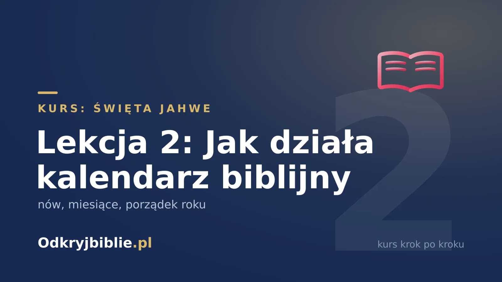 Lekcja 2: Jak działa kalendarz biblijny — nów, miesiące, porządek roku