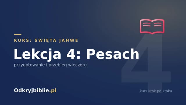 Lekcja 4: Pesach — przygotowanie i przebieg wieczoru