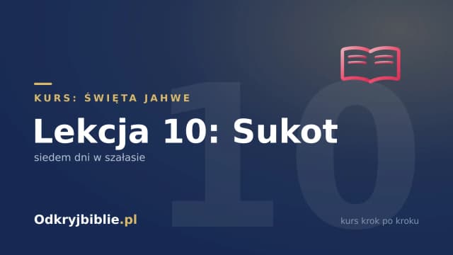Lekcja 10: Sukot — siedem dni w szałasie