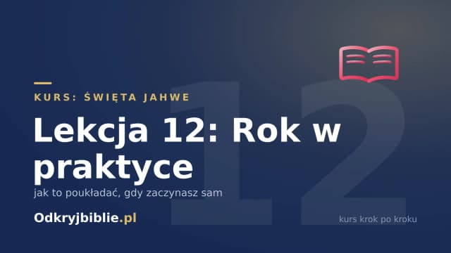 Lekcja 12: Rok w praktyce — jak to poukładać, gdy zaczynasz sam