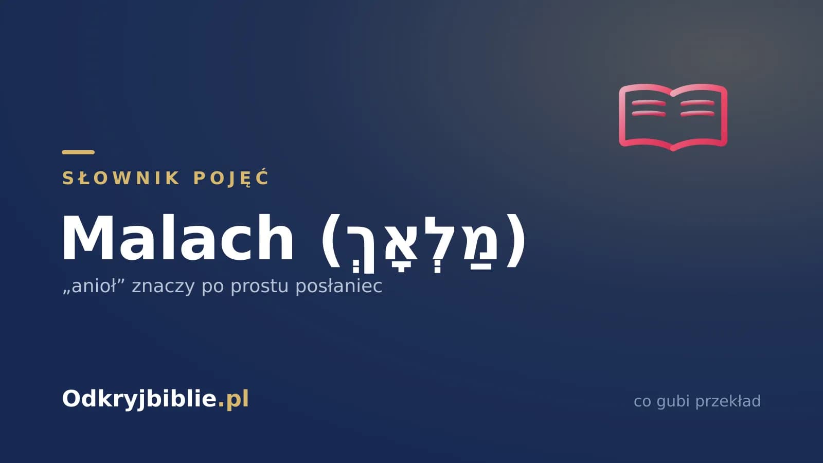 Malach (מַלְאָךְ) — „anioł” znaczy po prostu posłaniec