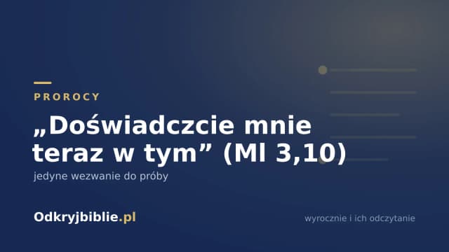 „Doświadczcie mnie teraz w tym” (Ml 3,10) — jedyne wezwanie do próby