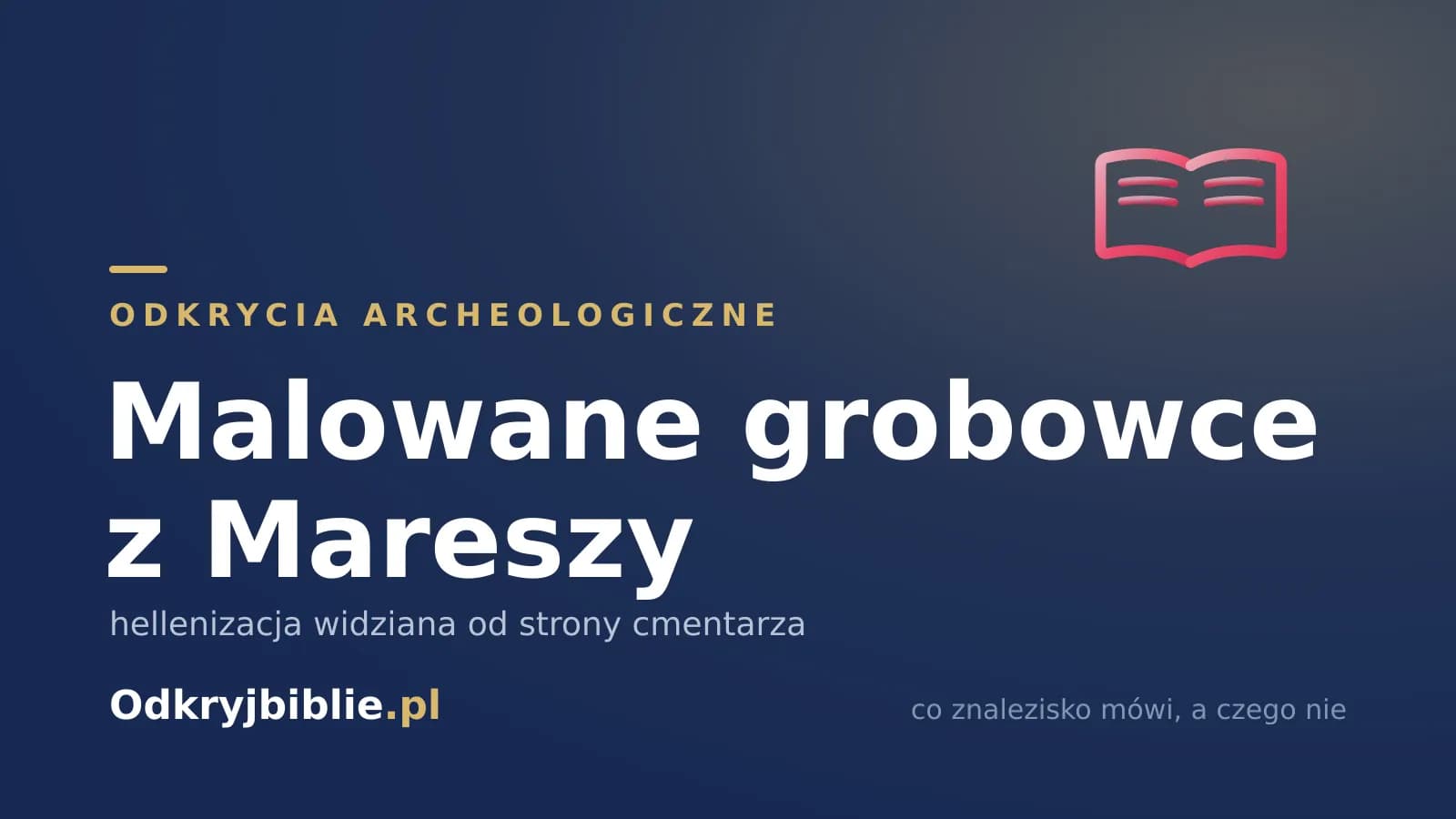 Malowane grobowce z Mareszy — hellenizacja widziana od strony cmentarza