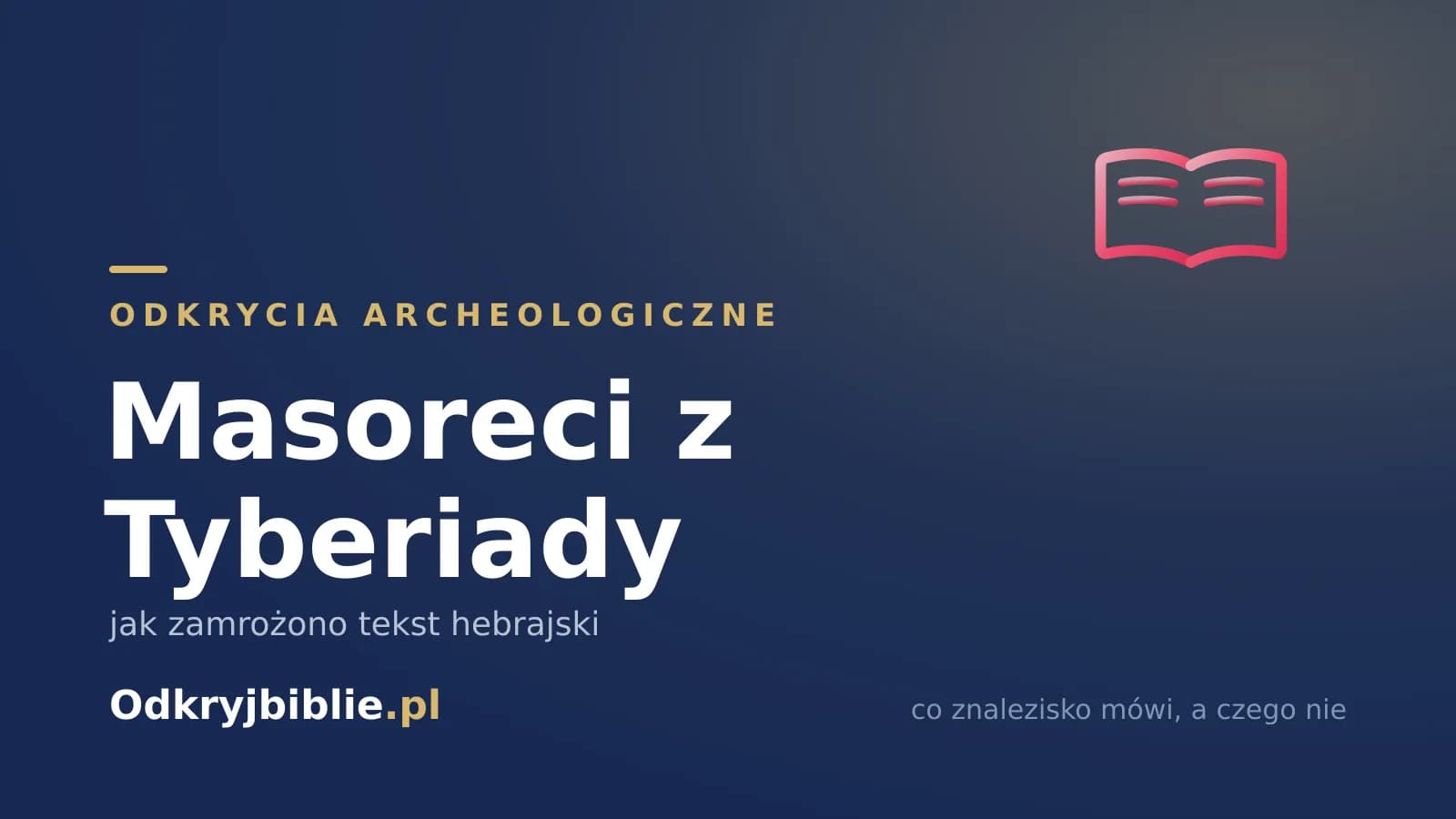 Masoreci z Tyberiady — jak zamrożono tekst hebrajski