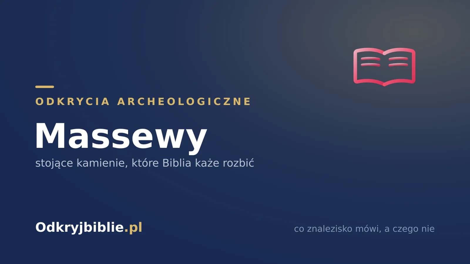 Massewy — stojące kamienie, które Biblia każe rozbić