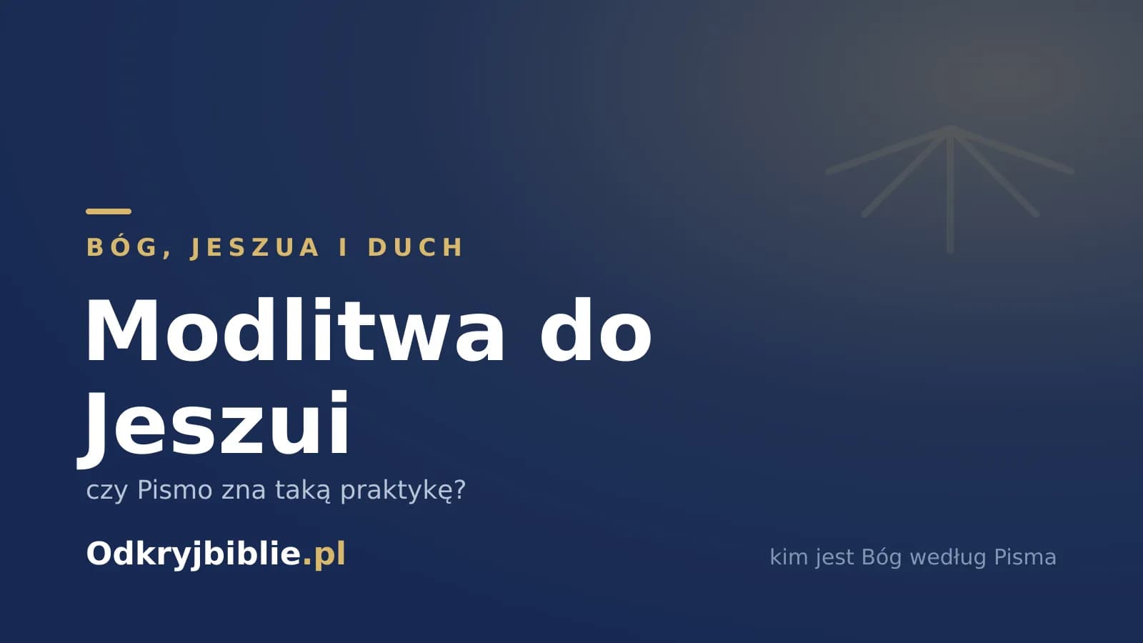 Modlitwa do Jeszui — czy Pismo zna taką praktykę?
