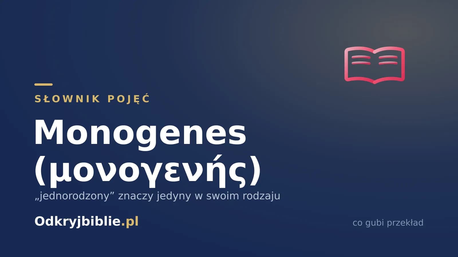 Monogenes (μονογενής) — „jednorodzony” znaczy jedyny w swoim rodzaju