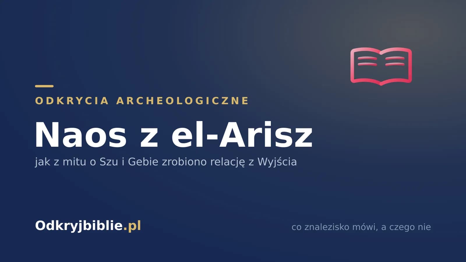 Naos z el-Arisz — jak z mitu o Szu i Gebie zrobiono relację z Wyjścia