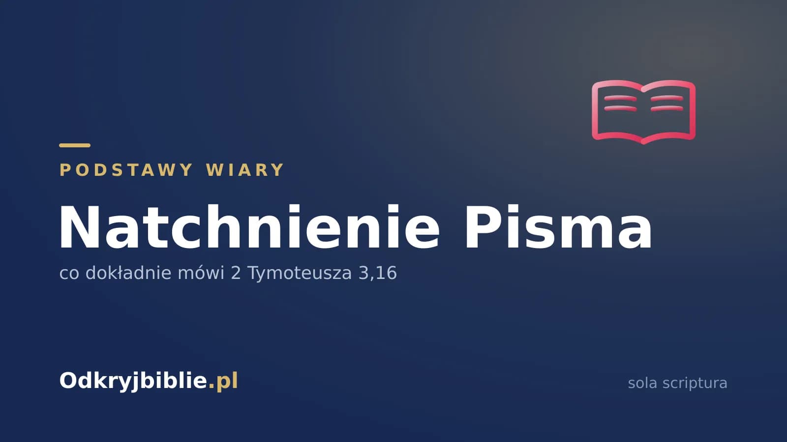 Natchnienie Pisma — co dokładnie mówi 2 Tymoteusza 3,16