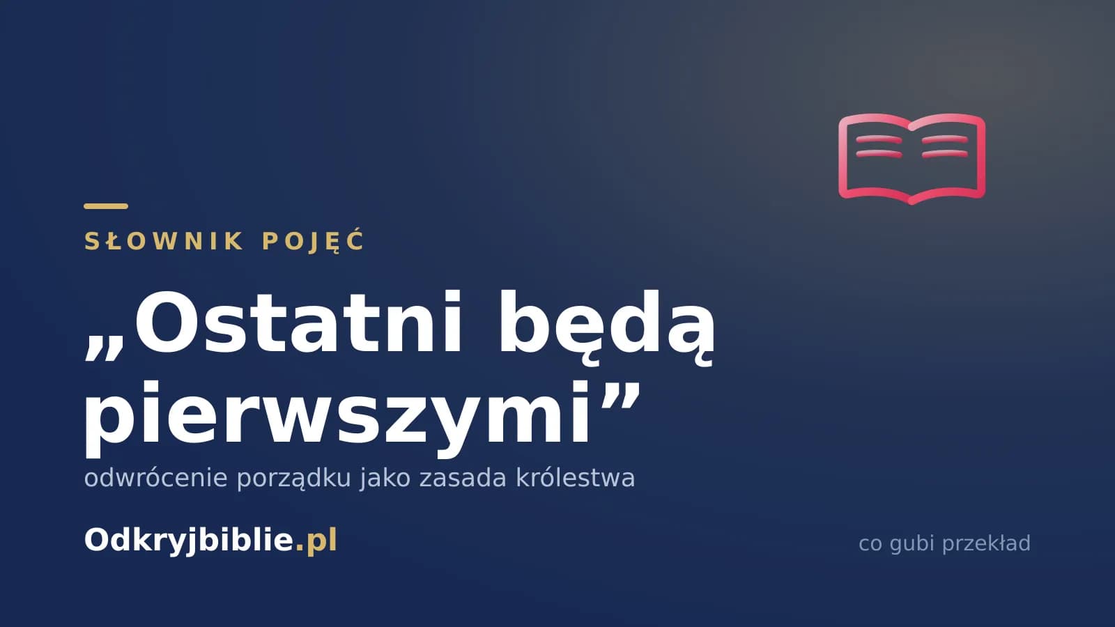 „Ostatni będą pierwszymi” — odwrócenie porządku jako zasada królestwa