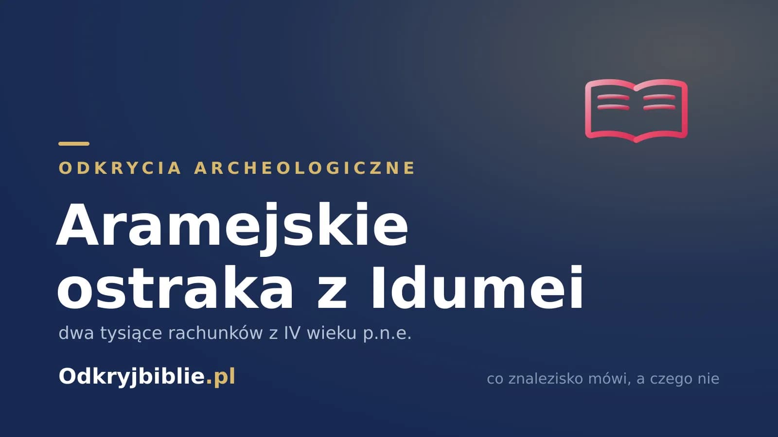 Aramejskie ostraka z Idumei — dwa tysiące rachunków z IV wieku p.n.e.