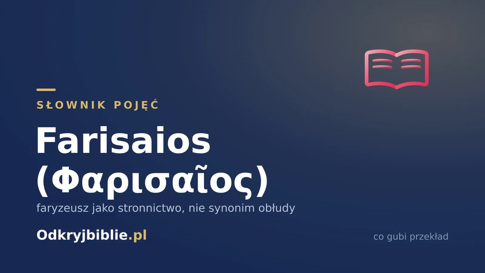 Farisaios (Φαρισαῖος) — faryzeusz jako stronnictwo, nie synonim obłudy