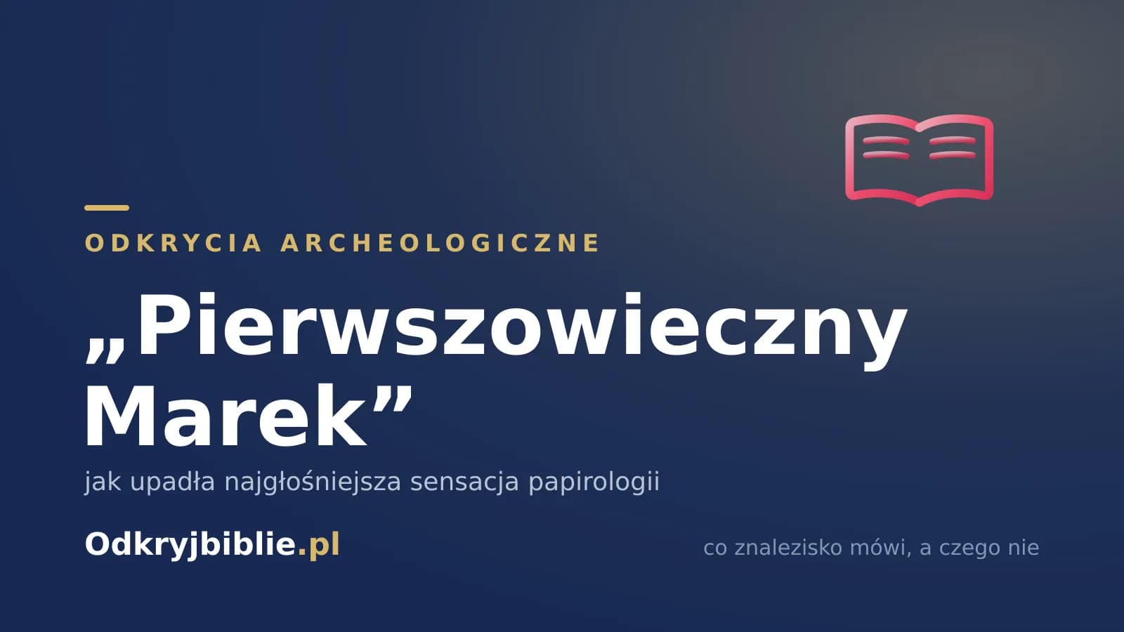 „Pierwszowieczny Marek” — jak upadła najgłośniejsza sensacja papirologii