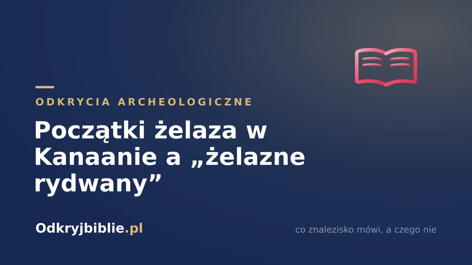 Początki żelaza w Kanaanie a „żelazne rydwany”