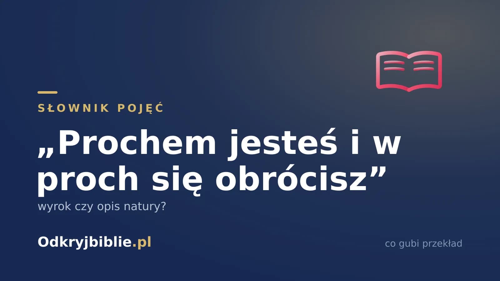„Prochem jesteś i w proch się obrócisz” — wyrok czy opis natury?