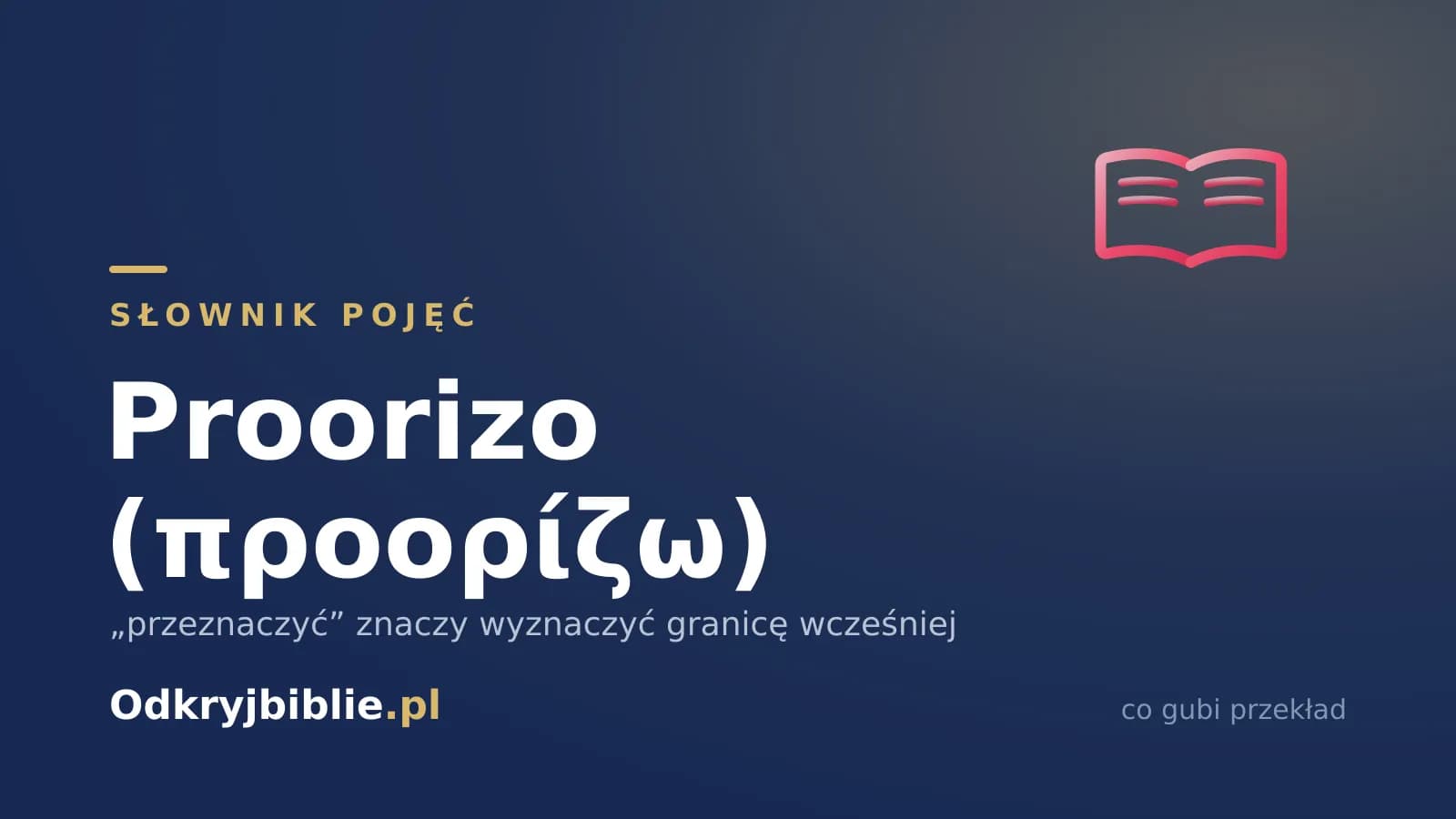 Proorizo (προορίζω) — „przeznaczyć” znaczy wyznaczyć granicę wcześniej
