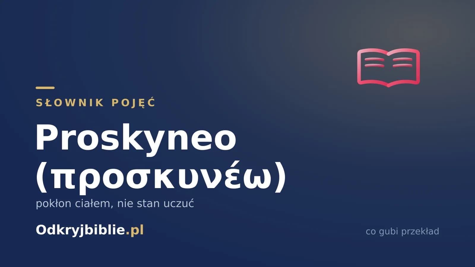 Proskyneo (προσκυνέω) — pokłon ciałem, nie stan uczuć