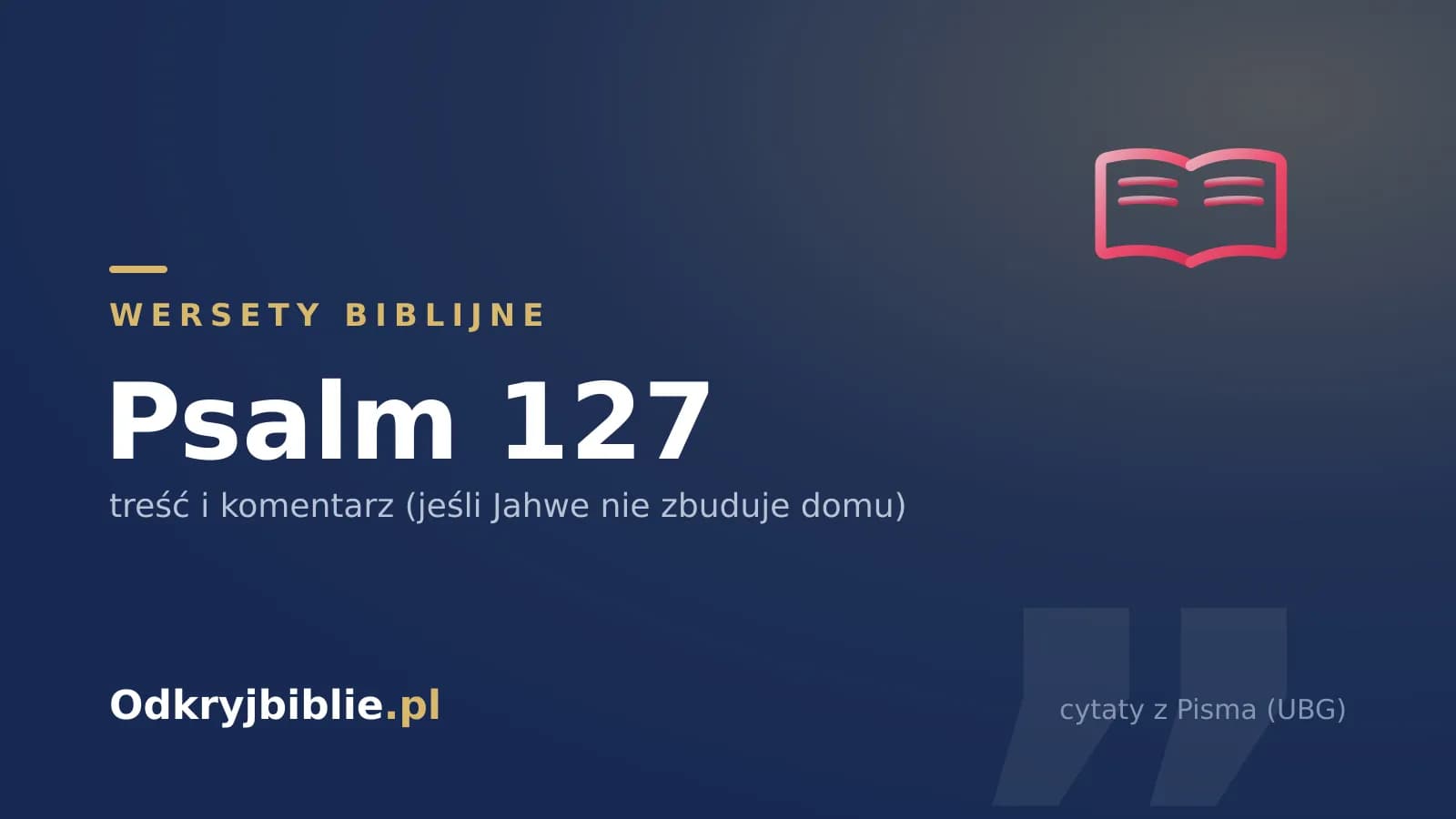 Psalm 127 — treść i komentarz (jeśli Jahwe nie zbuduje domu)