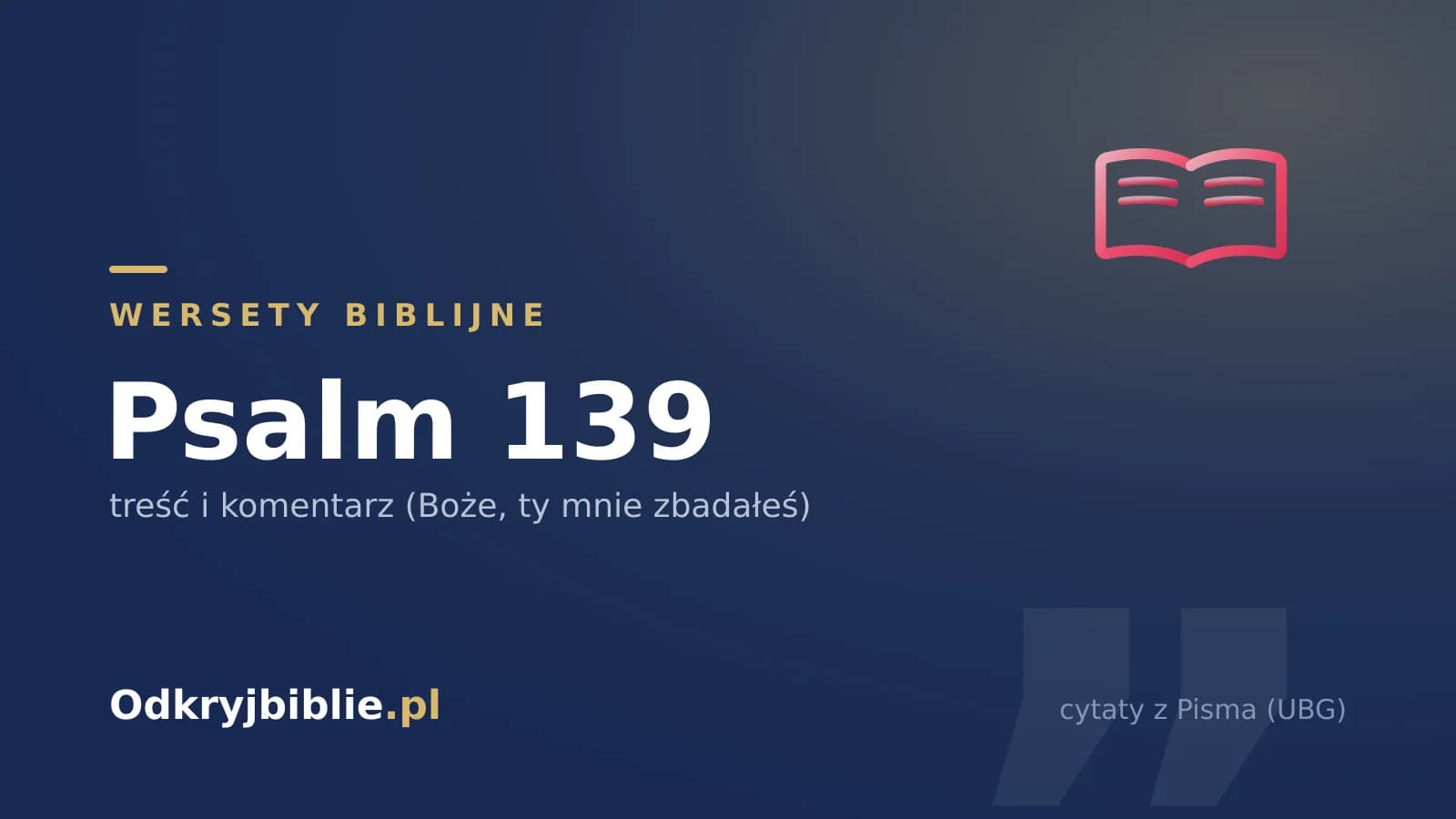 Psalm 139 — treść i komentarz (Boże, ty mnie zbadałeś)